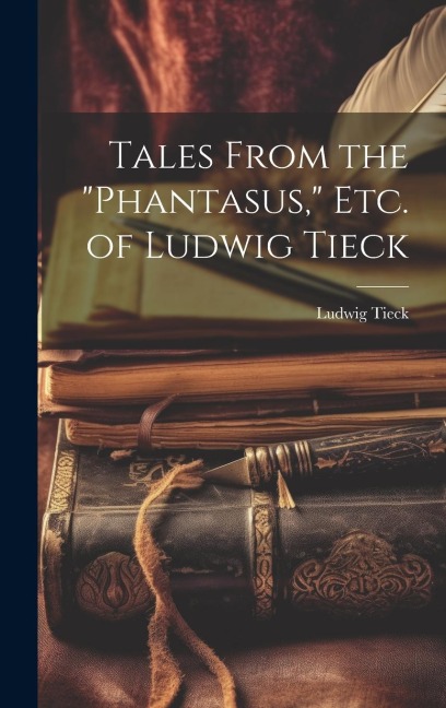 Tales From the "Phantasus," Etc. of Ludwig Tieck - Ludwig Tieck