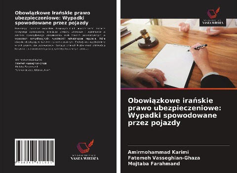 Obowi¿zkowe ira¿skie prawo ubezpieczeniowe: Wypadki spowodowane przez pojazdy - Amirmohammad Karimi, Fatemeh Vasseghian-Ghaza, Mojtaba Farahmand