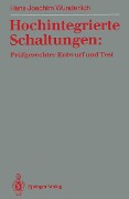 Hochintegrierte Schaltungen: Prüfgerechter Entwurf und Test - Hans-Joachim Wunderlich