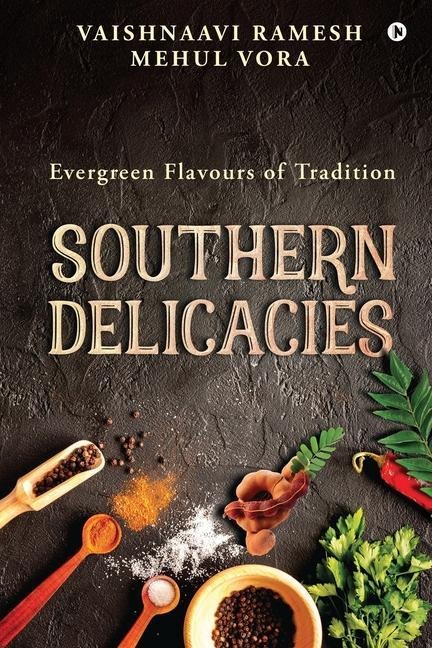 Southern Delicacies: Evergreen Flavours of Tradition - Mehul Vora, Vaishnaavi Ramesh