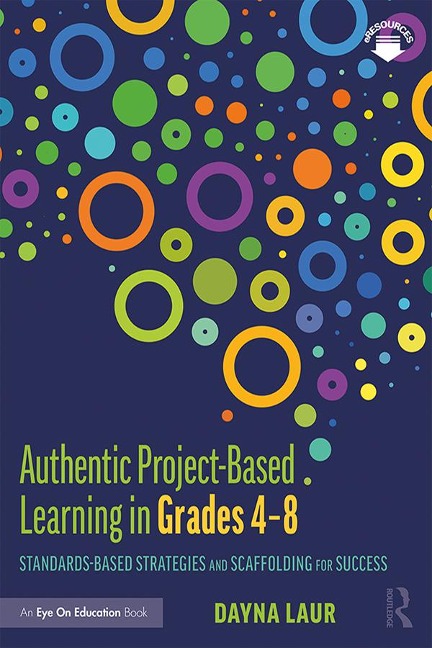Authentic Project-Based Learning in Grades 4-8 - Dayna Laur