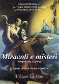 Miracoli e misteri. Indagine oltre la scienza - Rolando Morganti, Antonio Roberto Ricasoli, Mario Innocenti Risaliti
