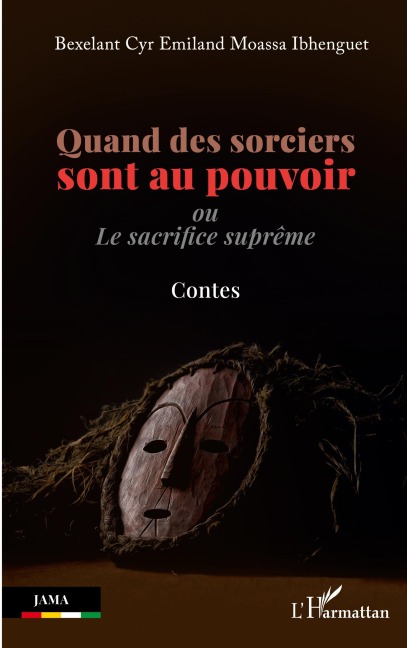 Quand des sorciers sont au pouvoir - Bexelant Cyr Moassa Ibhenguet