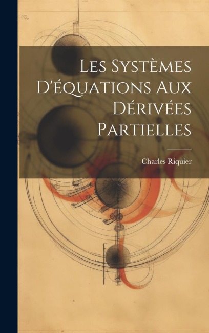Les Systèmes D'équations aux Dérivées Partielles - Charles Riquier