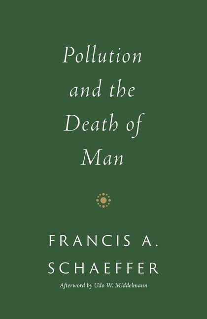 Pollution and the Death of Man - Francis A Schaeffer