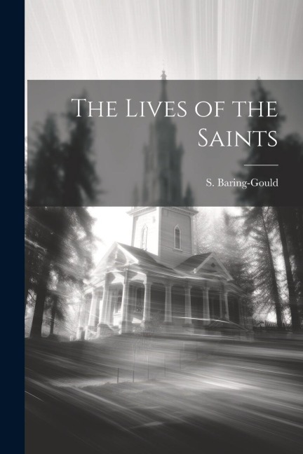 The Lives of the Saints - S. Baring-Gould