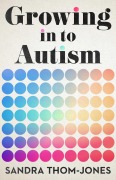 Cover-Bild zum Titel 'Growing in to Autism' von 'Sandra Thom-Jones'