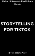 Cover-Bild zum Titel 'Storytelling for Tiktok' von 'Peter Thompson'