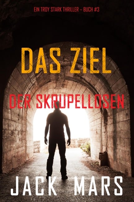 Das Ziel der Skrupellosen (Ein Troy Stark Thriller - Buch #3) - Jack Mars