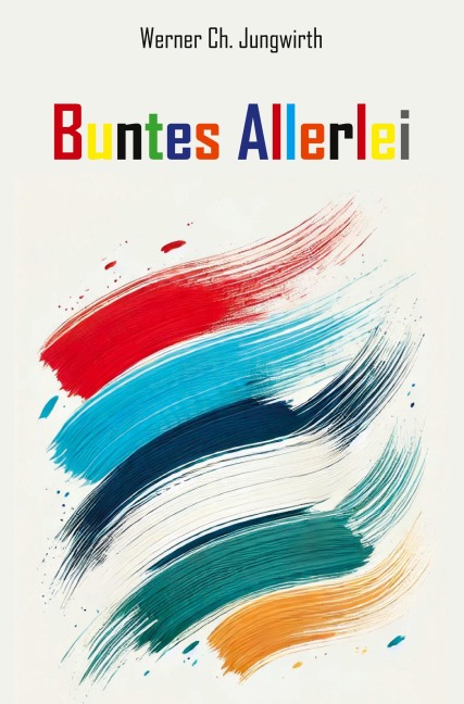Buntes Allerlei - Werner Ch. Jungwirth
