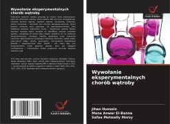 Cover-Bild zum Titel 'Wywo¿anie eksperymentalnych chorób w¿troby' von 'Jihan Hussein, Mona Anwar El-Banna, Safaa Metwally Morsy'