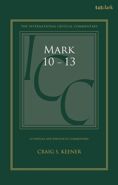 Mark 10-13: A Critical and Exegetical Commentary - Craig S Keener