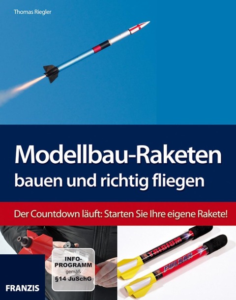 Modellbau-Raketen bauen und richtig fliegen - Thomas Riegler