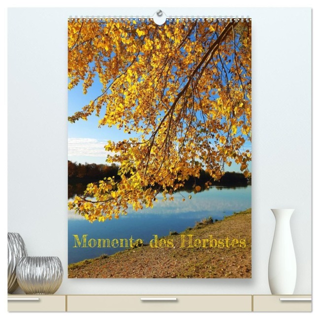 Momente des Herbstes (hochwertiger Premium Wandkalender 2027 DIN A2 hoch), Kunstdruck in Hochglanz - Martin Gillner