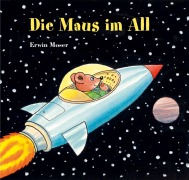 Cover-Bild zum Titel 'Die Maus im All' von 'Erwin Moser'