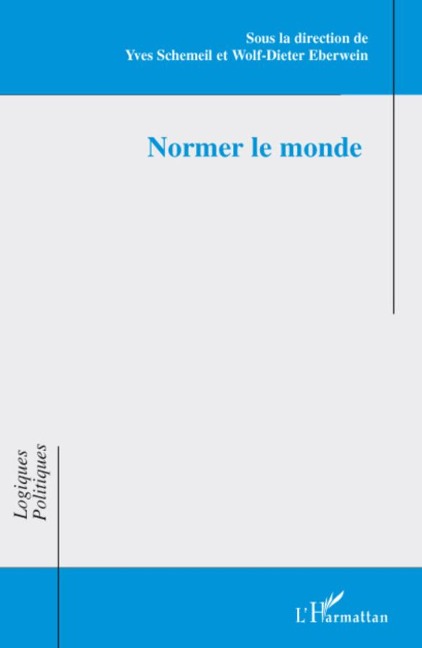 Normer le monde - Eberwein Wolf-Dieter, Yves Schemeil