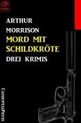Cover-Bild zum Titel 'Mord mit Schildkröte: Drei Krimis' von 'Arthur Morrison'