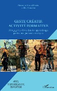 Cover-Bild zum Titel 'Geste créatif, activité formative' von 'Alexandra Arnaud-Bestieu, Eric Tortochot'