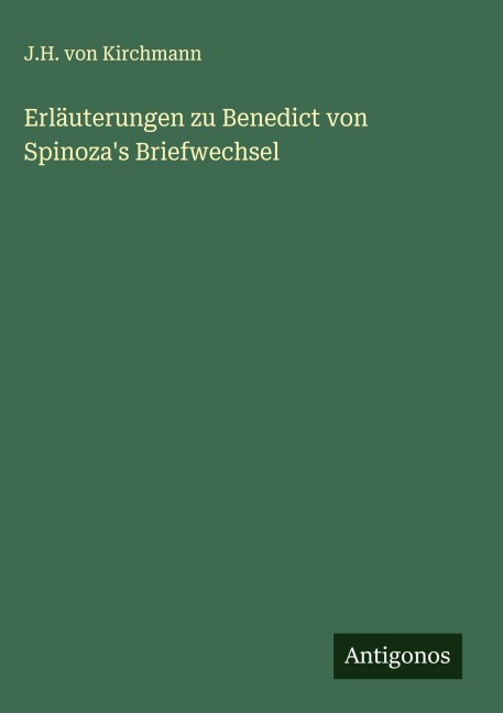 Erläuterungen zu Benedict von Spinoza's Briefwechsel - J. H. Von Kirchmann