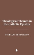 Cover-Bild zum Titel 'Theological Themes in the Catholic Epistles' von 'William Henderson'