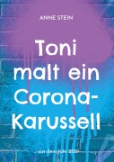 Cover-Bild zum Titel 'Toni malt ein Corona-Karussell' von 'Anne Stein'