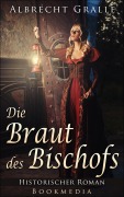 Cover-Bild zum Titel 'Die Braut des Bischofs: Historischer Roman' von 'Albrecht Gralle'