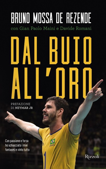 Dal buio all'oro. Con passione e forza ho schiacciato i miei fantasmi e vinto tutto - Bruno Mossa de Rezende