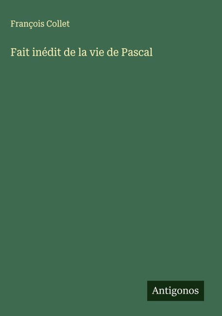 Fait inédit de la vie de Pascal - François Collet