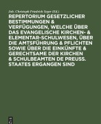 Cover-Bild zum Titel 'Repertorium gesetzlicher Bestimmungen & Verfügungen, welche über das evangelische Kirchen- & Elementar-Schulwesen, über die Amtsführung & Pflichten sowie über die Einkünfte & Gerechtsame der Kirchen & Schulbeamten de Preuss. Staates ergangen sind' von ''