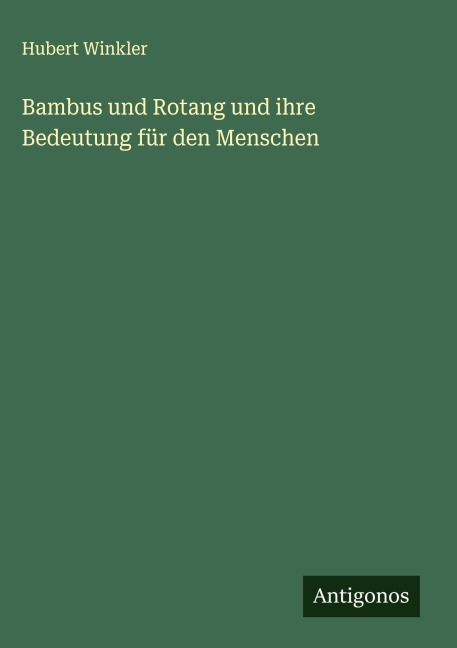 Bambus und Rotang und ihre Bedeutung für den Menschen - Hubert Winkler