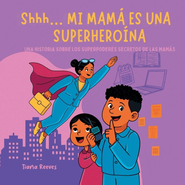 Shhh... MI MAMÁ ES UNA SUPERHEROÍNA - Tiana Reeves