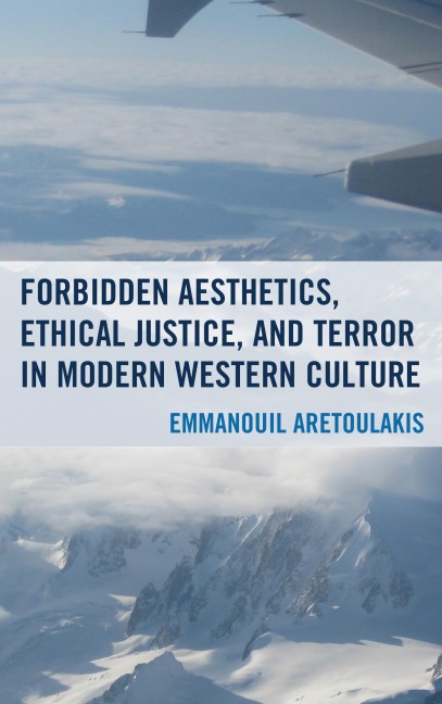 Forbidden Aesthetics, Ethical Justice, and Terror in Modern Western Culture - Emmanouil Aretoulakis