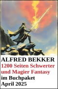 Cover-Bild zum Titel '1200 Seiten Schwerter und Magier Fantasy im Buchpaket April 2025' von 'Alfred Bekker'