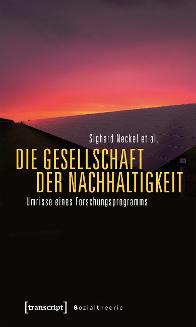 Die Gesellschaft der Nachhaltigkeit - Sighard Neckel, Natalia Besedovsky, Moritz Boddenberg, Martina Hasenfratz, Sarah Miriam Pritz