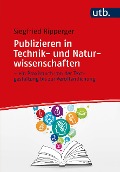 Publizieren in Technik- und Naturwissenschaften - ein Praxisbuch von der Textgestaltung bis zur Veröffentlichung - Siegfried Ripperger