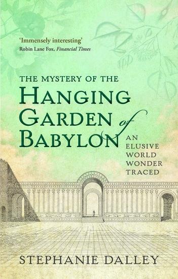 The Mystery of the Hanging Garden of Babylon - Stephanie Dalley