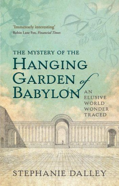 The Mystery of the Hanging Garden of Babylon - Stephanie Dalley