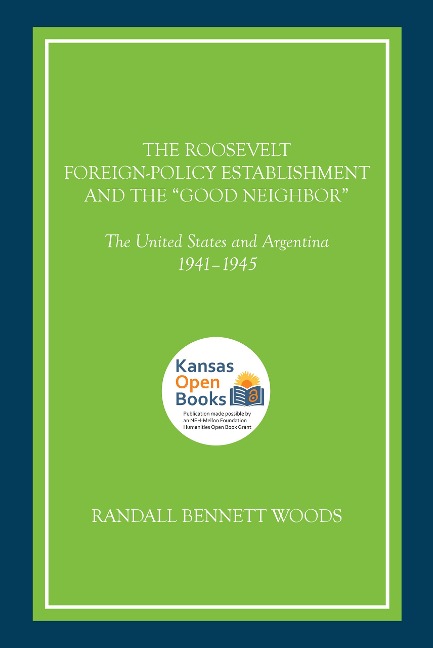 The Roosevelt Foreign-Policy Establishment and the "Good Neighbor" - Randall Bennett Woods