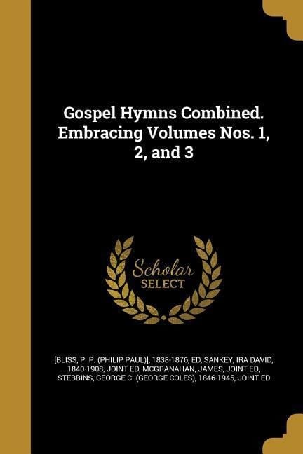 Gospel Hymns Combined. Embracing Volumes Nos. 1, 2, and 3 - 