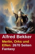 Cover-Bild zum Titel 'Merlin, Orks und Elfen: 2670 Seiten Fantasy' von 'Alfred Bekker'