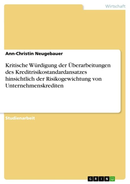 Kritische Würdigung der Überarbeitungen des Kreditrisikostandardansatzes hinsichtlich der Risikogewichtung von Unternehmenskrediten - Ann-Christin Neugebauer