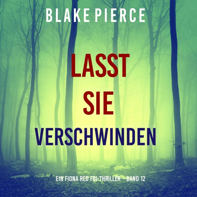 Lasst Sie Verschwinden (Ein Fiona Red FBI-Thriller ¿ Band 12) - Blake Pierce