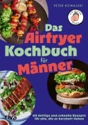 Cover-Bild zum Titel 'Das Airfryer-Kochbuch für Männer' von 'Peter Kowalski'