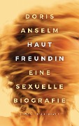 Cover-Bild zum Titel 'Hautfreundin. Eine sexuelle Biografie' von 'Doris Anselm'