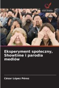 Cover-Bild zum Titel 'Eksperyment spo¿eczny, Showtime i parodia mediów' von 'César López Pérez'