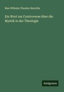 Cover-Bild zum Titel 'Ein Wort zur Controverse über die Mystik in der Theologie' von 'Max Wilhelm Theodor Reischle'