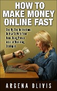 Cover-Bild zum Titel 'How To Make Money Online Fast: Step By Step Instructions On How To Work From Home Using Proven Internet Marketing Strategies' von 'Argena Olivis'