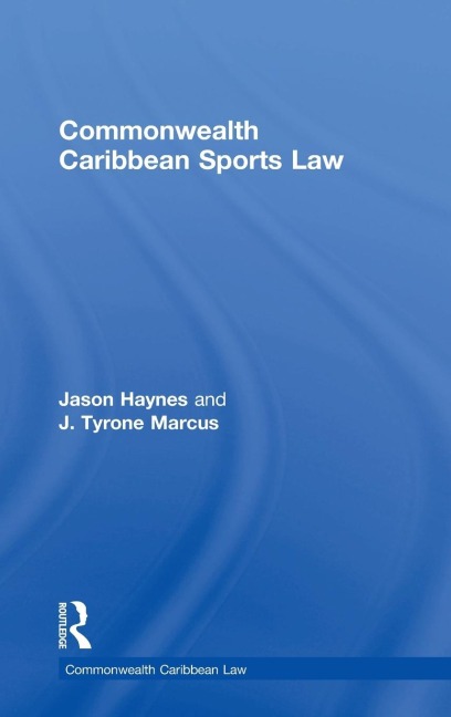 Commonwealth Caribbean Sports Law - Jason Haynes, J. Tyrone Marcus