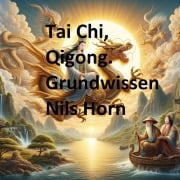 Tai Chi, Qigong. Grundwissen - Nils Horn