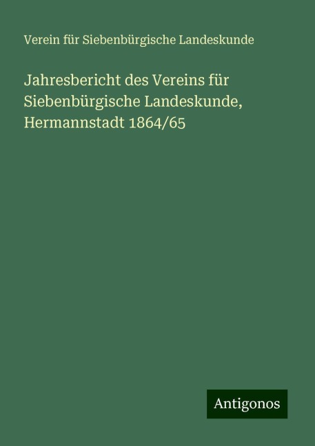 Jahresbericht des Vereins für Siebenbürgische Landeskunde, Hermannstadt 1864/65 - Verein Für Siebenbürgische Landeskunde